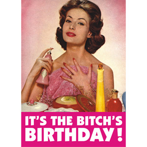 Bitch's Birthday Card - Click Image to Close